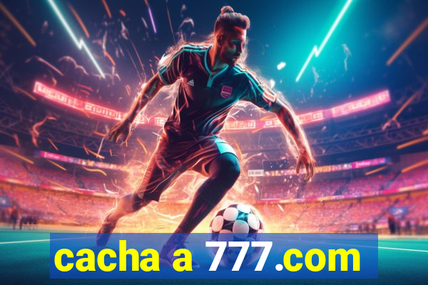 cacha a 777.com